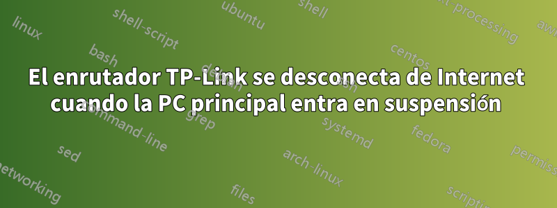 El enrutador TP-Link se desconecta de Internet cuando la PC principal entra en suspensión