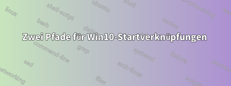 Zwei Pfade für Win10-Startverknüpfungen