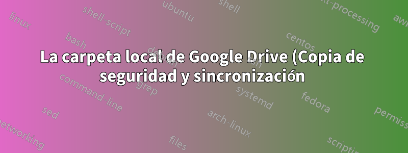 La carpeta local de Google Drive (Copia de seguridad y sincronización) ya no se abre desde Ejecutar