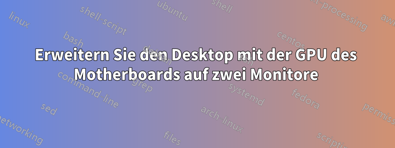 Erweitern Sie den Desktop mit der GPU des Motherboards auf zwei Monitore