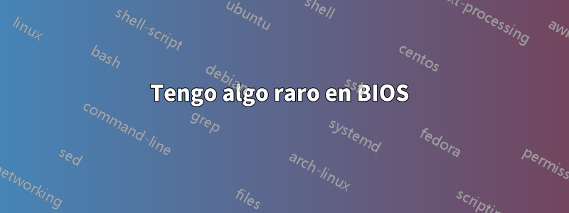 Tengo algo raro en BIOS 