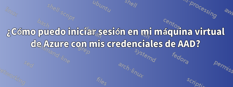 ¿Cómo puedo iniciar sesión en mi máquina virtual de Azure con mis credenciales de AAD?