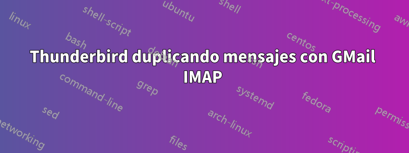 Thunderbird duplicando mensajes con GMail IMAP