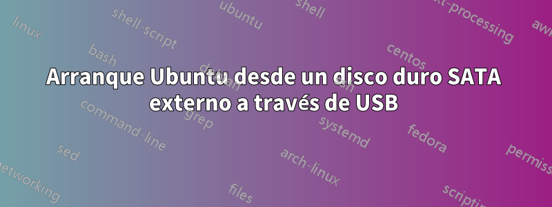 Arranque Ubuntu desde un disco duro SATA externo a través de USB