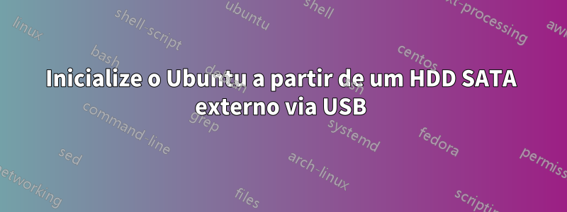 Inicialize o Ubuntu a partir de um HDD SATA externo via USB