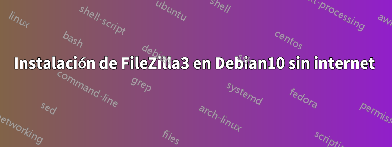 Instalación de FileZilla3 en Debian10 sin internet