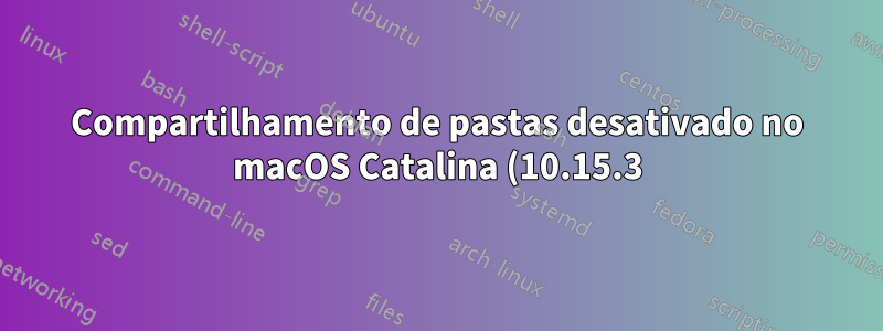 Compartilhamento de pastas desativado no macOS Catalina (10.15.3) e dispositivos iOS/MacOS