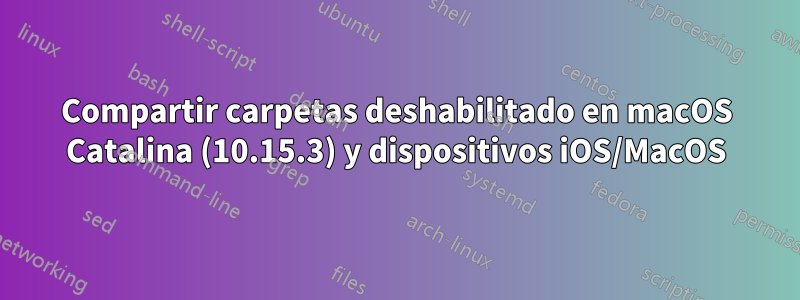 Compartir carpetas deshabilitado en macOS Catalina (10.15.3) y dispositivos iOS/MacOS