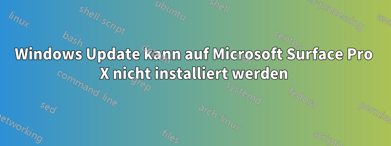 Windows Update kann auf Microsoft Surface Pro X nicht installiert werden