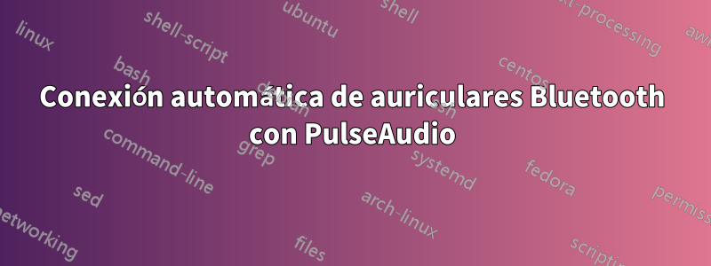 Conexión automática de auriculares Bluetooth con PulseAudio