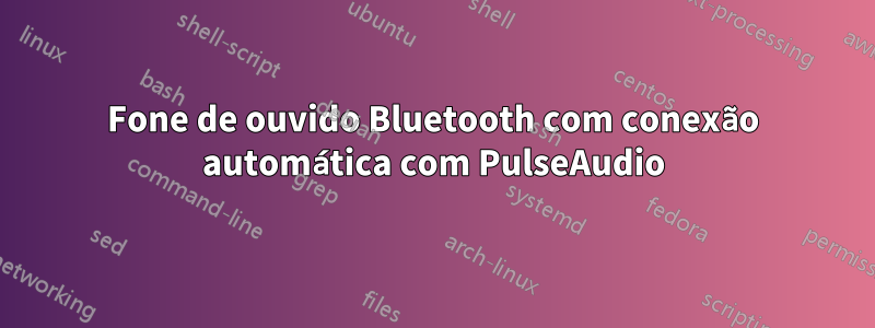 Fone de ouvido Bluetooth com conexão automática com PulseAudio