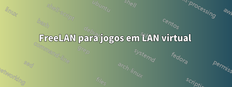 FreeLAN para jogos em LAN virtual