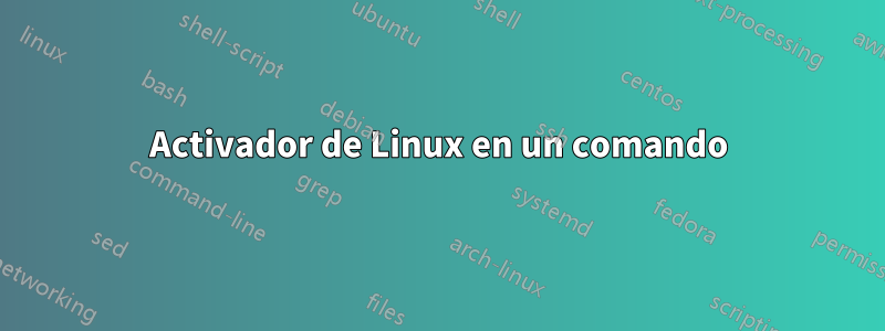 Activador de Linux en un comando