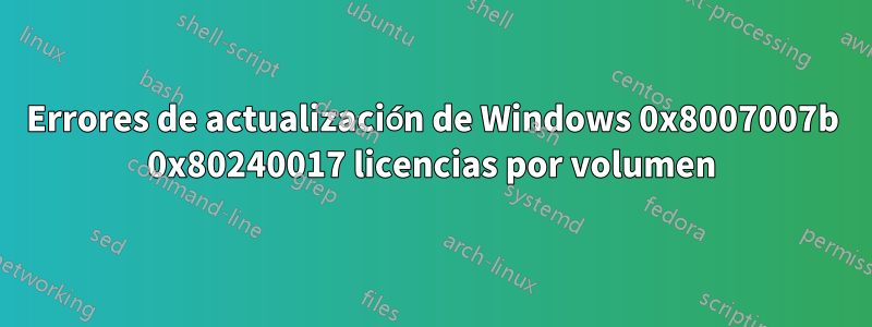 Errores de actualización de Windows 0x8007007b 0x80240017 licencias por volumen