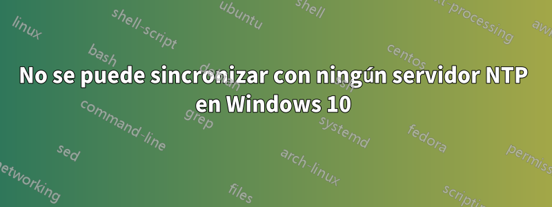 No se puede sincronizar con ningún servidor NTP en Windows 10