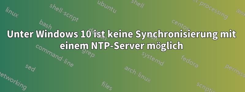 Unter Windows 10 ist keine Synchronisierung mit einem NTP-Server möglich