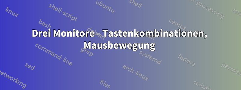 Drei Monitore - Tastenkombinationen, Mausbewegung