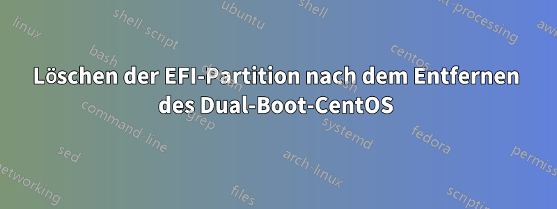 Löschen der EFI-Partition nach dem Entfernen des Dual-Boot-CentOS