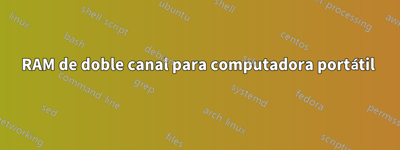 RAM de doble canal para computadora portátil