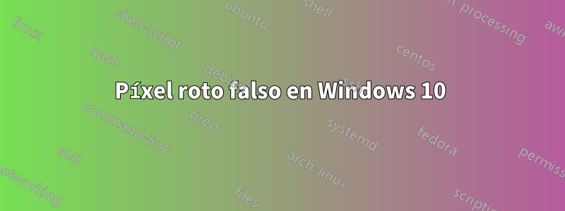 Píxel roto falso en Windows 10