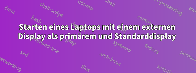 Starten eines Laptops mit einem externen Display als primärem und Standarddisplay