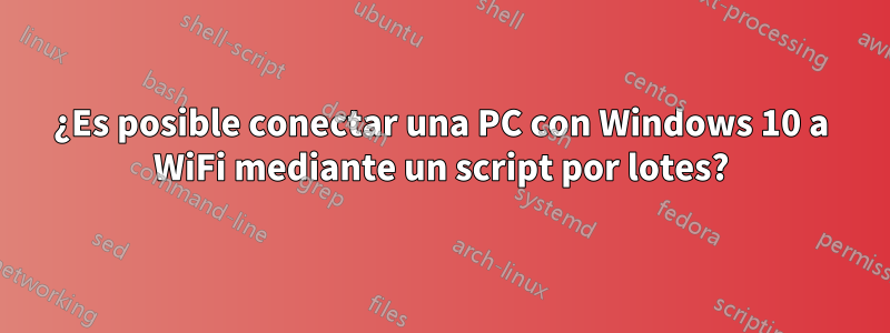 ¿Es posible conectar una PC con Windows 10 a WiFi mediante un script por lotes?