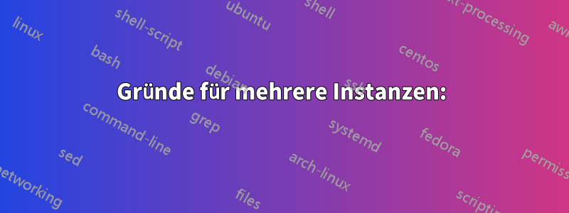 Gründe für mehrere Instanzen: