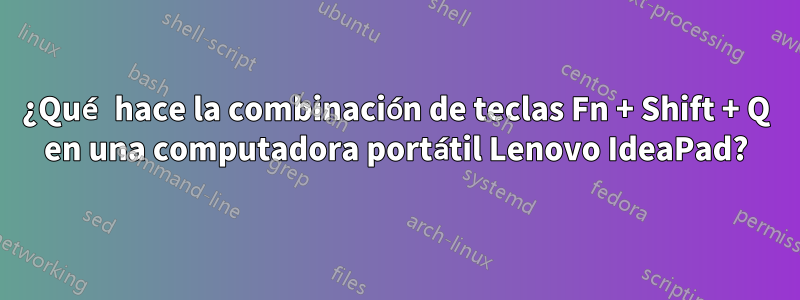 ¿Qué hace la combinación de teclas Fn + Shift + Q en una computadora portátil Lenovo IdeaPad?