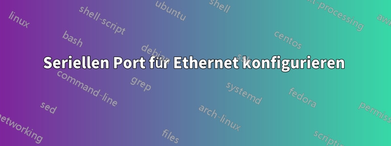 Seriellen Port für Ethernet konfigurieren