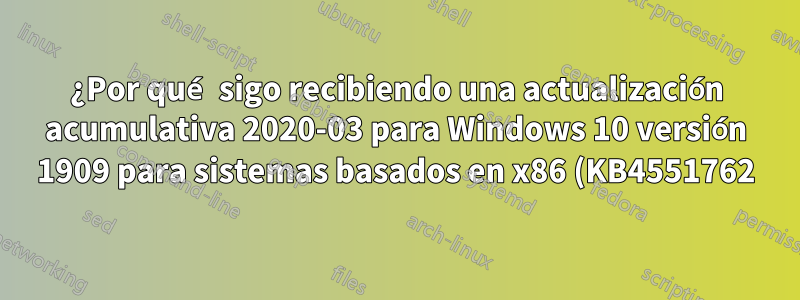 ¿Por qué sigo recibiendo una actualización acumulativa 2020-03 para Windows 10 versión 1909 para sistemas basados en x86 (KB4551762): error 0x8e5e0147?
