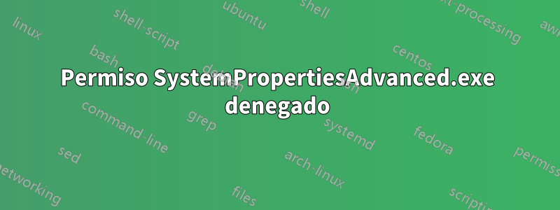 Permiso SystemPropertiesAdvanced.exe denegado