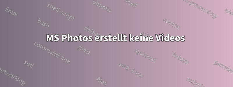 MS Photos erstellt keine Videos