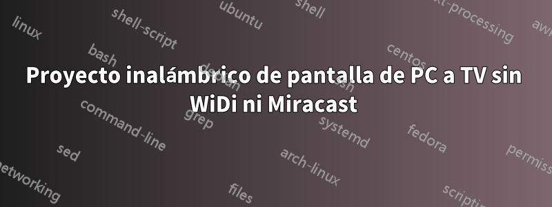 Proyecto inalámbrico de pantalla de PC a TV sin WiDi ni Miracast