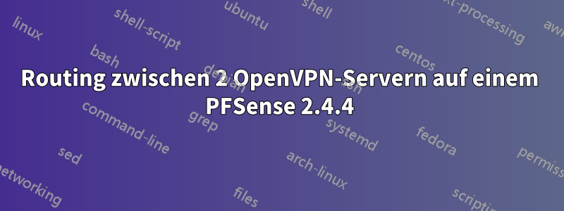 Routing zwischen 2 OpenVPN-Servern auf einem PFSense 2.4.4