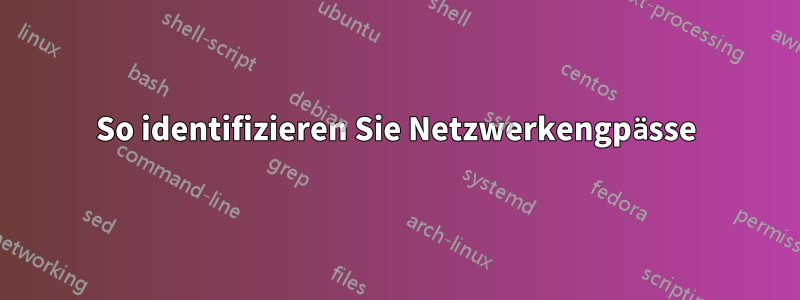 So identifizieren Sie Netzwerkengpässe