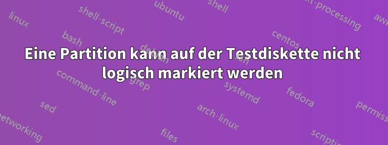 Eine Partition kann auf der Testdiskette nicht logisch markiert werden