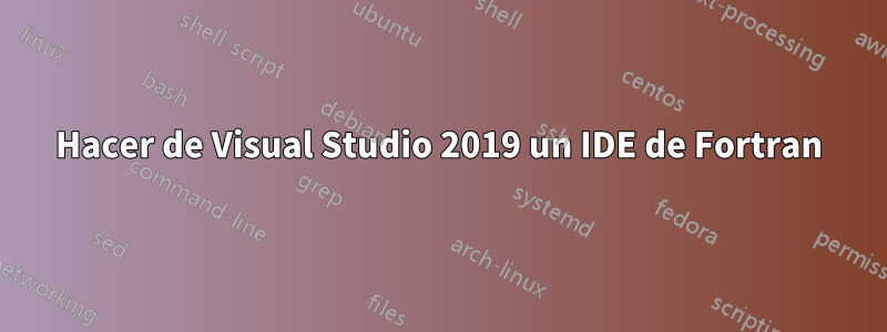 Hacer de Visual Studio 2019 un IDE de Fortran