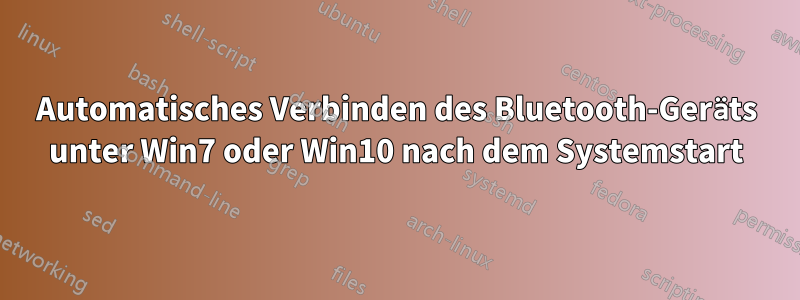 Automatisches Verbinden des Bluetooth-Geräts unter Win7 oder Win10 nach dem Systemstart