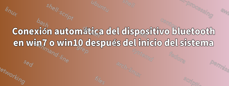 Conexión automática del dispositivo bluetooth en win7 o win10 después del inicio del sistema