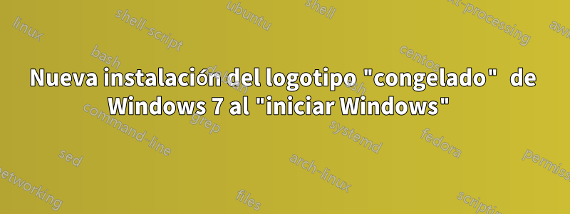 Nueva instalación del logotipo "congelado" de Windows 7 al "iniciar Windows"