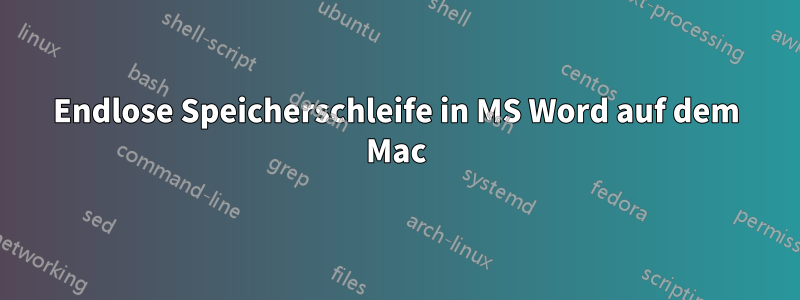 Endlose Speicherschleife in MS Word auf dem Mac