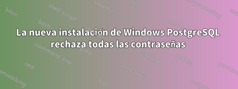 La nueva instalación de Windows PostgreSQL rechaza todas las contraseñas