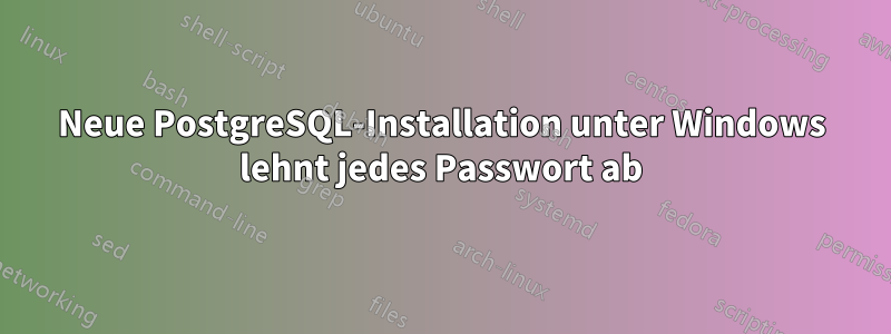 Neue PostgreSQL-Installation unter Windows lehnt jedes Passwort ab