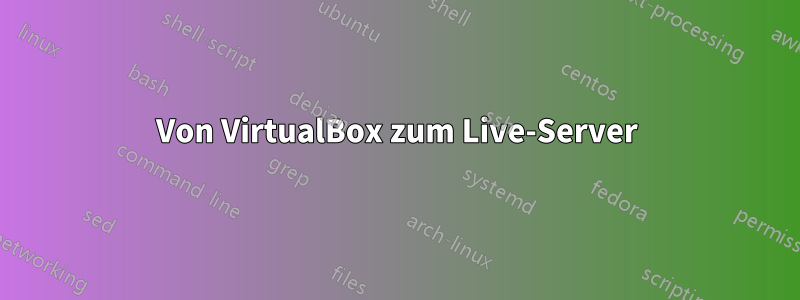 Von VirtualBox zum Live-Server