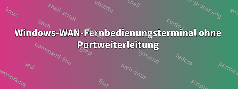 Windows-WAN-Fernbedienungsterminal ohne Portweiterleitung