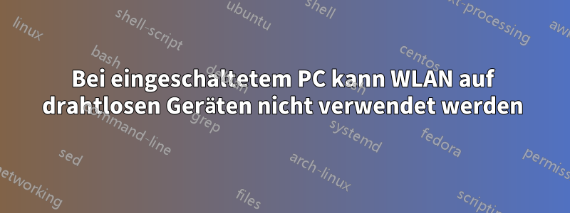 Bei eingeschaltetem PC kann WLAN auf drahtlosen Geräten nicht verwendet werden