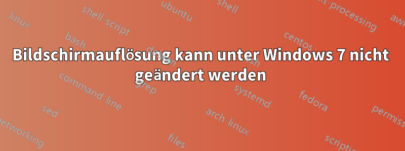 Bildschirmauflösung kann unter Windows 7 nicht geändert werden