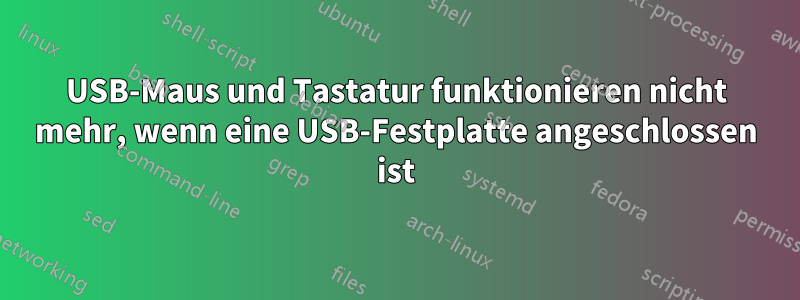 USB-Maus und Tastatur funktionieren nicht mehr, wenn eine USB-Festplatte angeschlossen ist