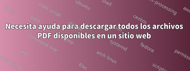 Necesita ayuda para descargar todos los archivos PDF disponibles en un sitio web