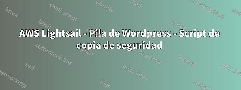 AWS Lightsail - Pila de Wordpress - Script de copia de seguridad